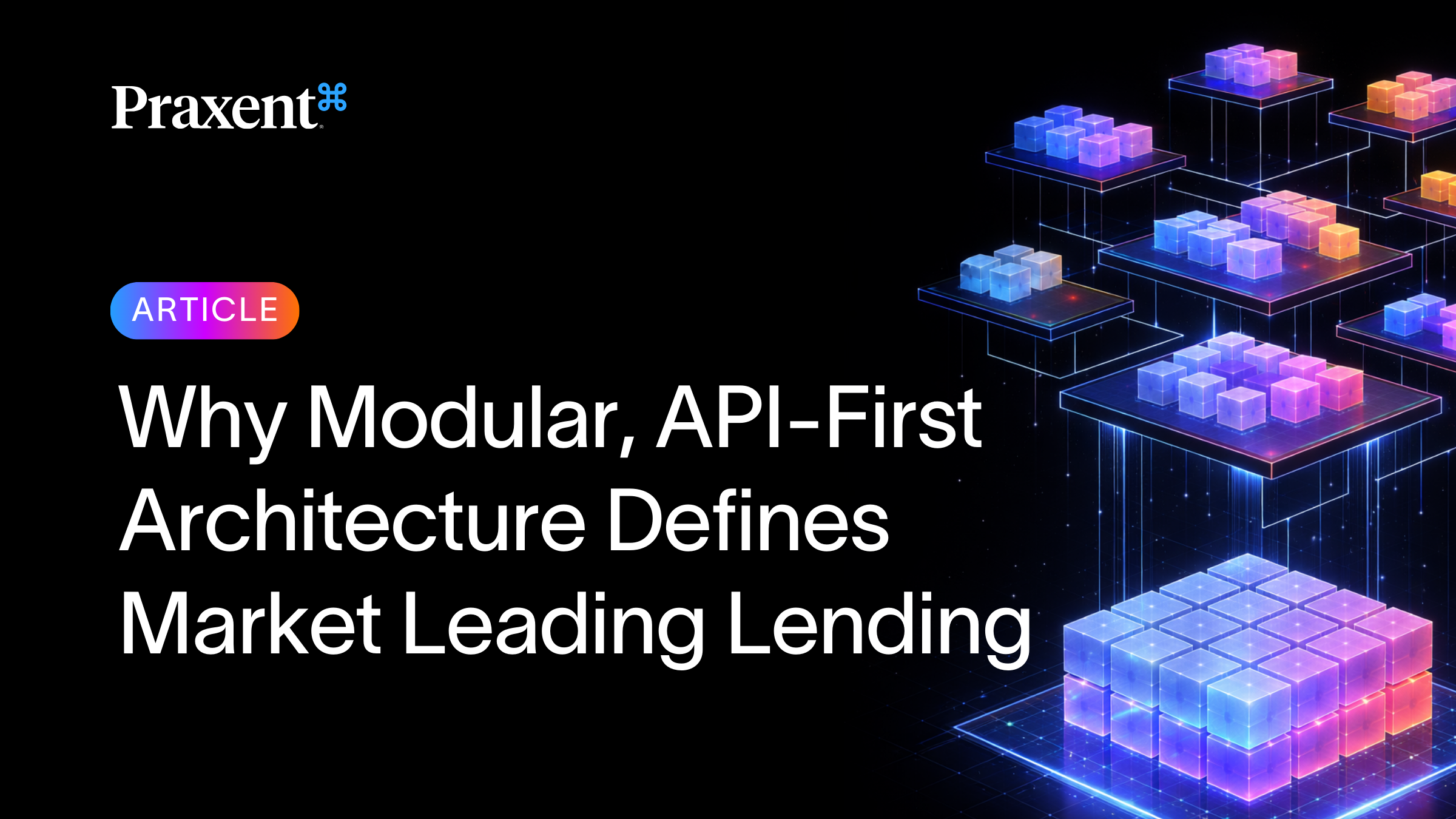 Why Modular, API-First Architecture Defines Market Leading Lending